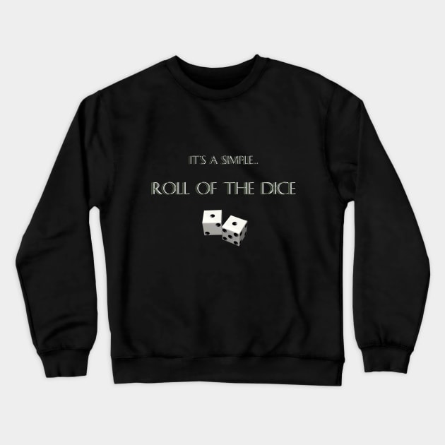 "It's A Simple... Roll of The Dice" Crewneck Sweatshirt by X the Boundaries